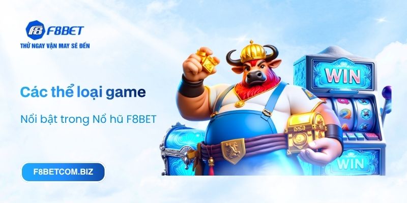 Các thể loại game nổi bật trong Nổ hũ F8BET