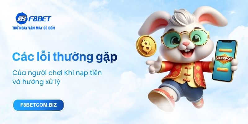 Các lỗi thường gặp Của người chơi Khi nạp tiền và hướng xử lý