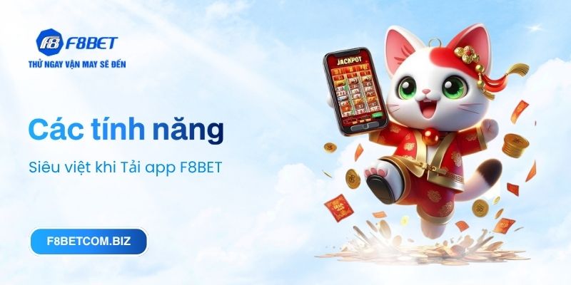 Các tính năng siêu việt khi Tải app F8BET