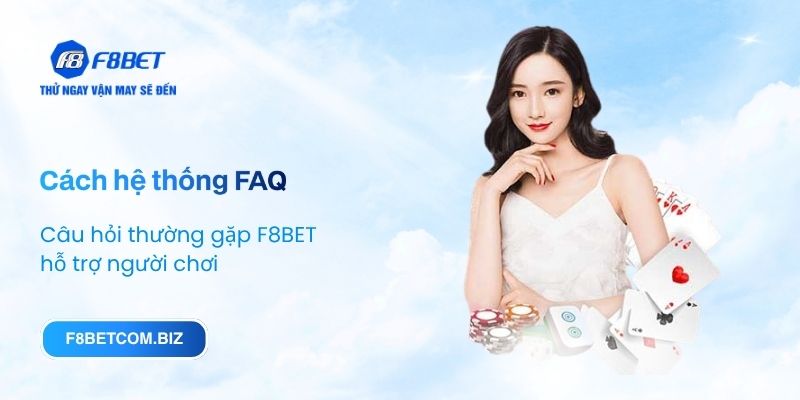 Cách hệ thống FAQ câu hỏi thường gặp F8BET hỗ trợ người chơi