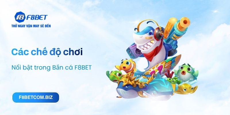 Các chế độ chơi nổi bật trong Bắn cá F8BET