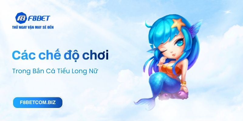 Các chế độ chơi trong Bắn Cá Tiểu Long Nữ