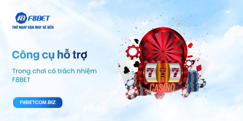 Công cụ hỗ trợ người chơi trong Chơi có trách nhiệm F8BET