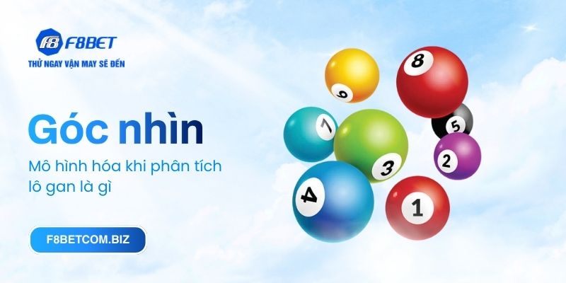 Góc nhìn mô hình hóa khi phân tích lô gan là gì