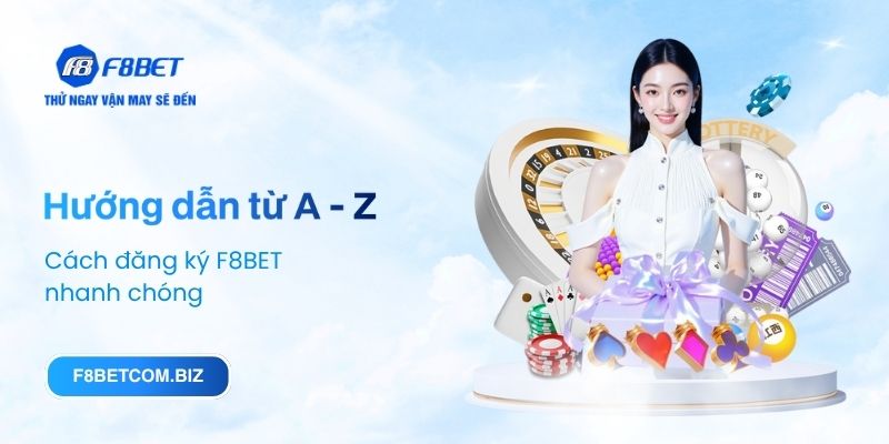 Hướng dẫn từ a-z cách đăng ký F8BET nhanh chóng