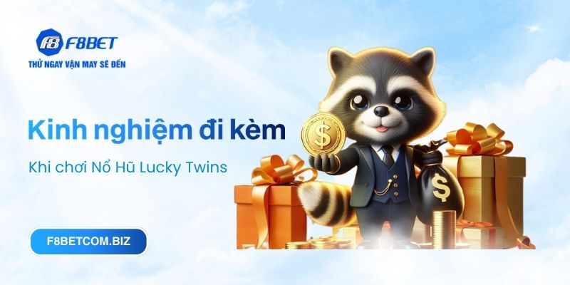 Kinh nghiệm đi kèm khi chơi Nổ Hũ Lucky Twins