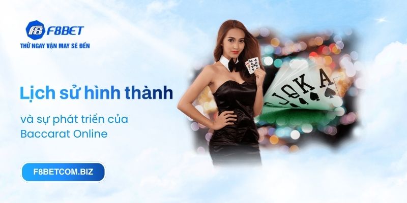 Lịch sử hình thành và sự phát triển của Baccarat Online