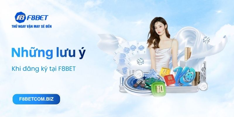 Những lưu ý khi đăng ký tại F8BET