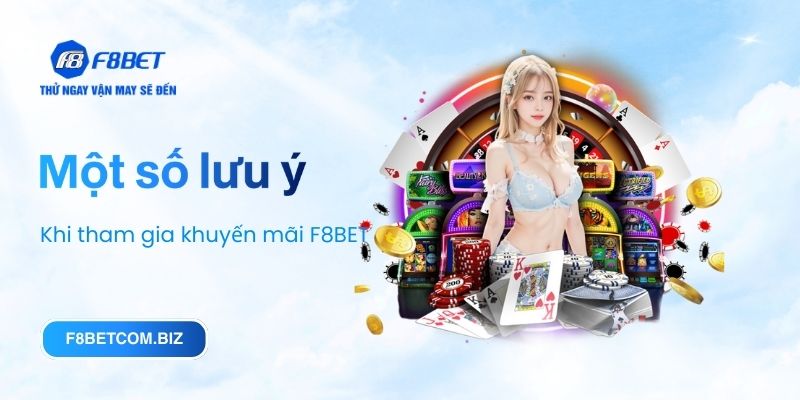 Một số lưu ý khi tham gia khuyến mãi F8BET