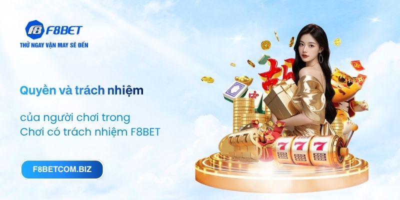 Quyền và trách nhiệm của người chơi trong Chơi có trách nhiệm F8BET