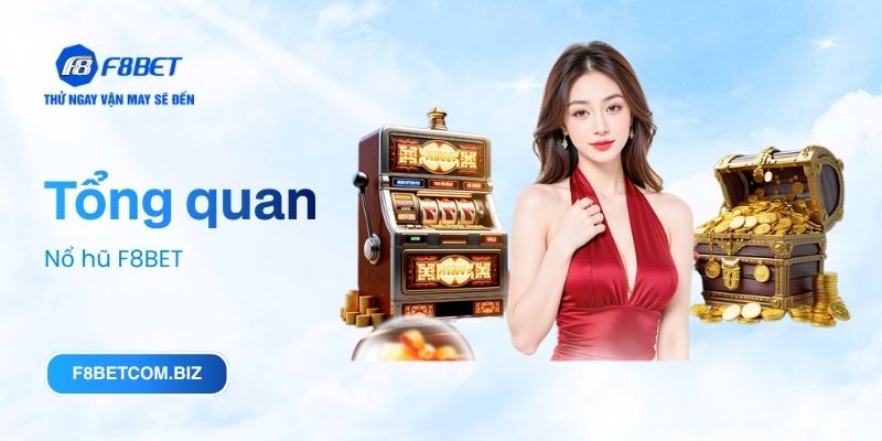 Tổng quan Nổ hũ F8BET