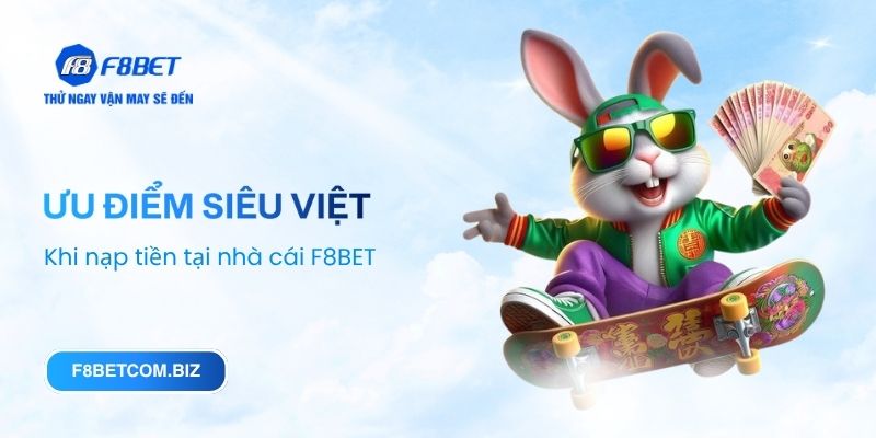 Ưu điểm siêu việt khi nạp tiền tại nhà cái F8BET